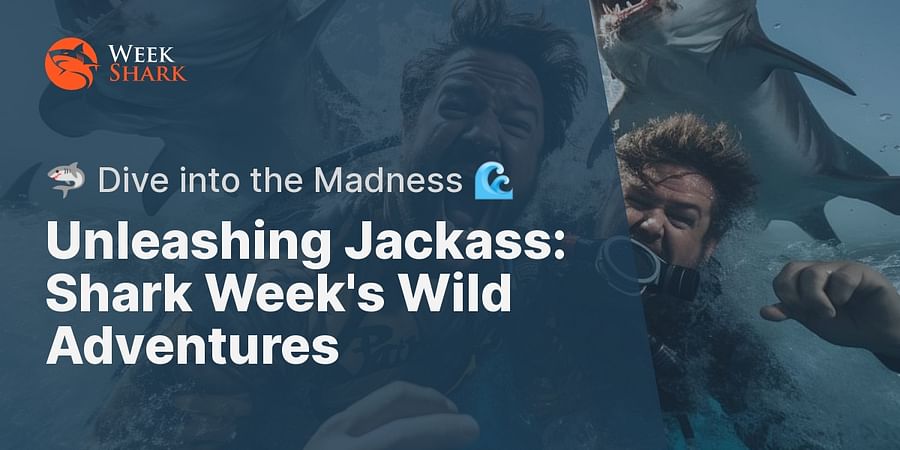 Unleashing Jackass: Shark Week's Wild Adventures - π¦ Dive into the Madness π